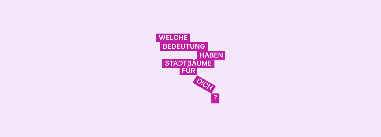 Nur Text auf rosafarbenem Hintergrund: Welche Bedeutung haben Stadtbäume für dich?